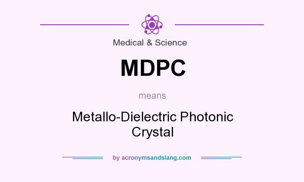 What does MDPC mean? It stands for Metallo-Dielectric Photonic Crystal