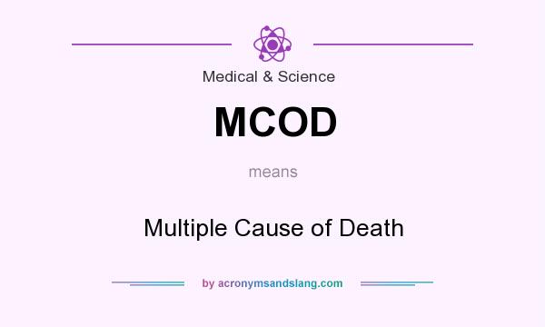 What does MCOD mean? It stands for Multiple Cause of Death