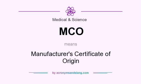 What does MCO mean? It stands for Manufacturer`s Certificate of Origin