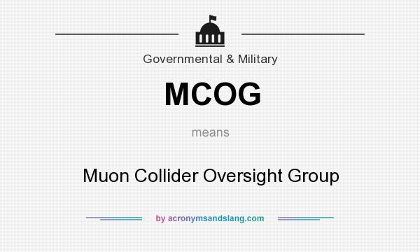 What does MCOG mean? It stands for Muon Collider Oversight Group