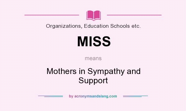 What does MISS mean? It stands for Mothers in Sympathy and Support