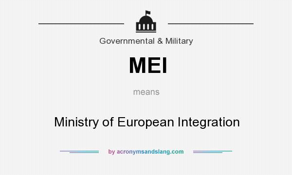 What does MEI mean? It stands for Ministry of European Integration