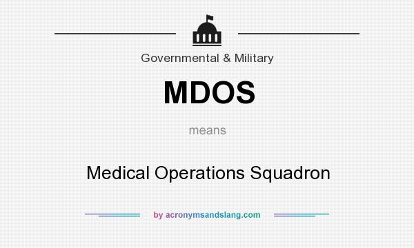 What does MDOS mean? It stands for Medical Operations Squadron