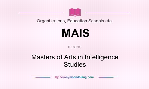 What does MAIS mean? It stands for Masters of Arts in Intelligence Studies