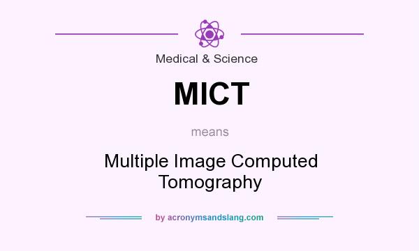 What does MICT mean? It stands for Multiple Image Computed Tomography