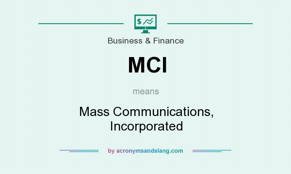What does MCI mean? It stands for Mass Communications, Incorporated