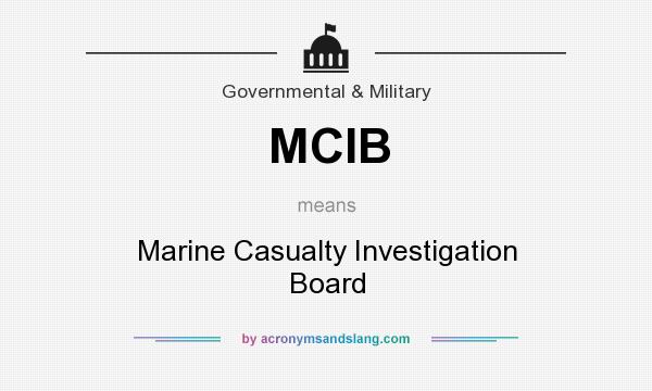 What does MCIB mean? It stands for Marine Casualty Investigation Board