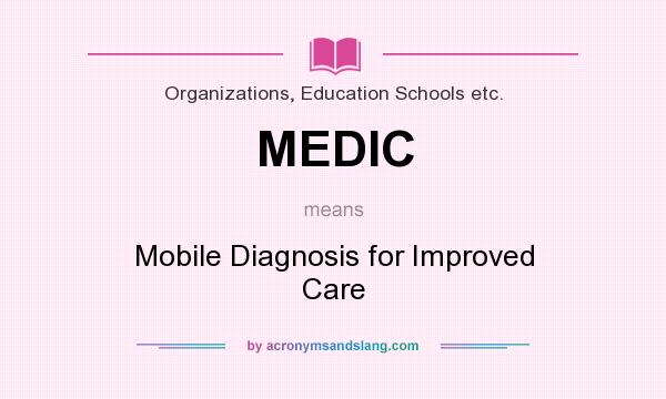 What does MEDIC mean? It stands for Mobile Diagnosis for Improved Care