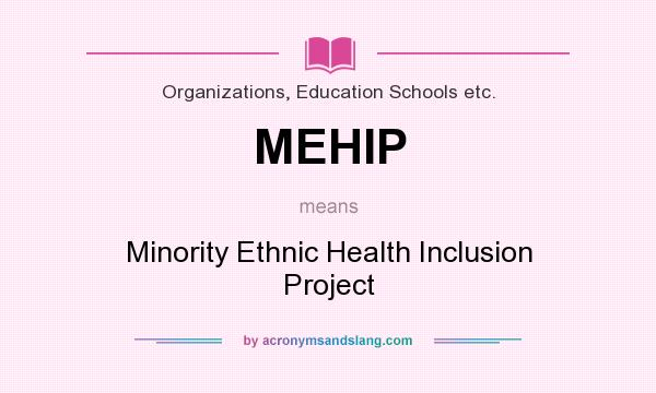 What does MEHIP mean? It stands for Minority Ethnic Health Inclusion Project