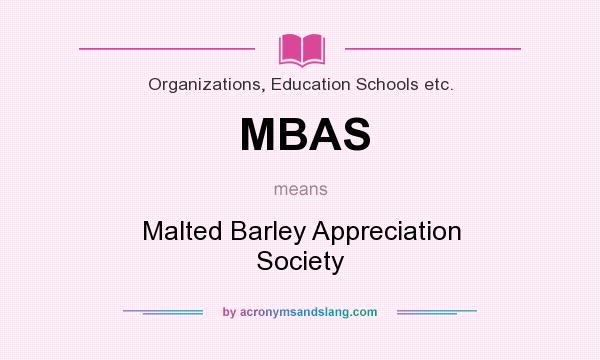 What does MBAS mean? It stands for Malted Barley Appreciation Society
