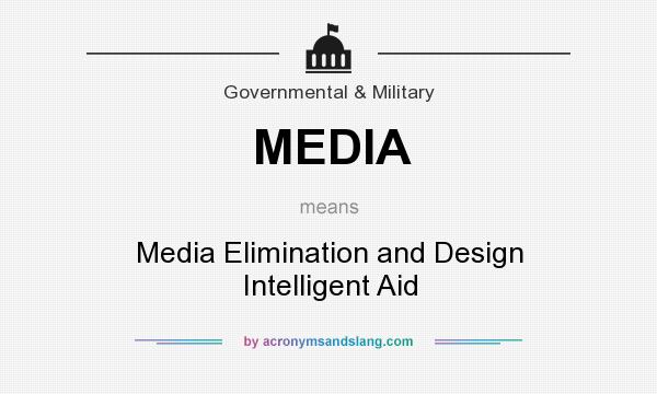 What does MEDIA mean? It stands for Media Elimination and Design Intelligent Aid