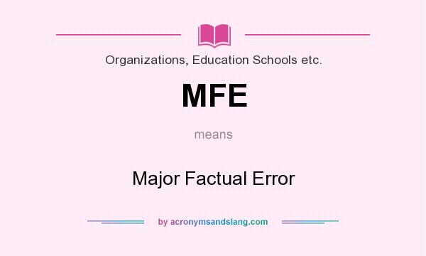 What does MFE mean? It stands for Major Factual Error