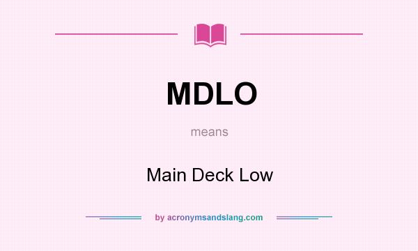 What does MDLO mean? It stands for Main Deck Low
