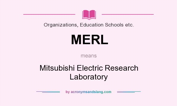 What does MERL mean? It stands for Mitsubishi Electric Research Laboratory