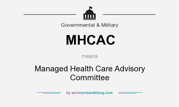 What does MHCAC mean? It stands for Managed Health Care Advisory Committee