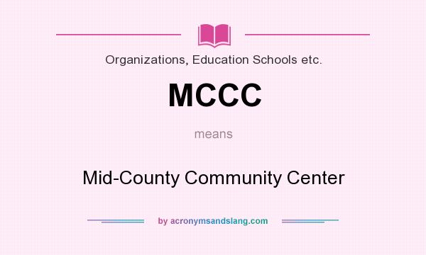 What does MCCC mean? It stands for Mid-County Community Center