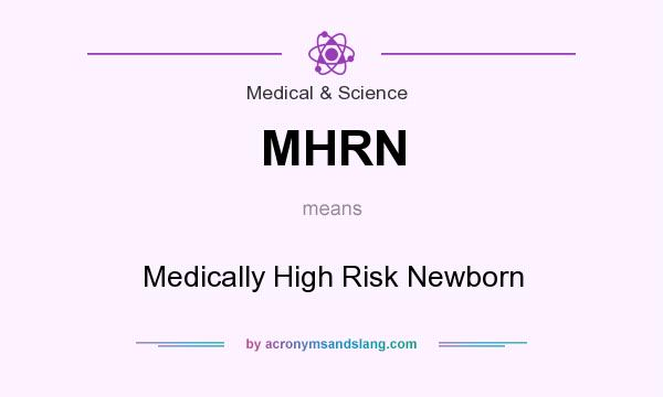 What does MHRN mean? It stands for Medically High Risk Newborn