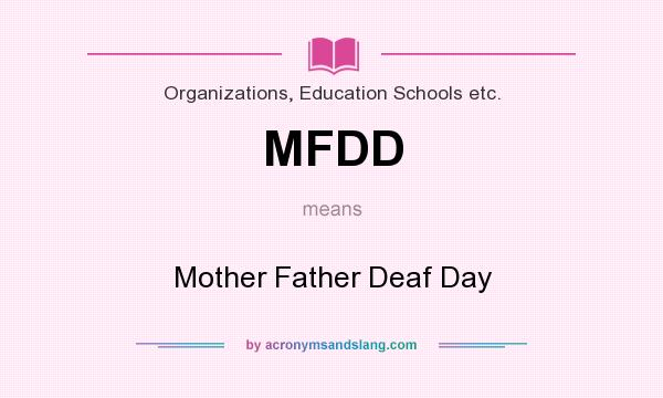 What does MFDD mean? It stands for Mother Father Deaf Day