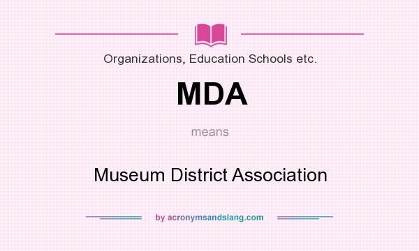 What does MDA mean? It stands for Museum District Association
