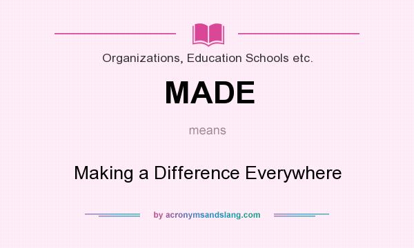 What does MADE mean? It stands for Making a Difference Everywhere
