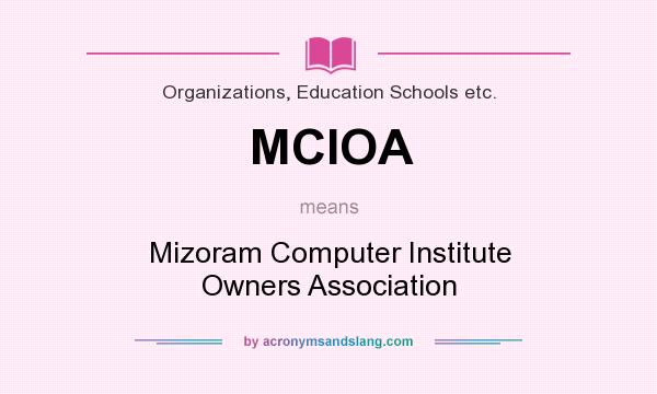 What does MCIOA mean? It stands for Mizoram Computer Institute Owners Association