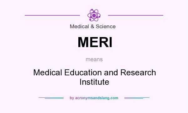 What does MERI mean? It stands for Medical Education and Research Institute