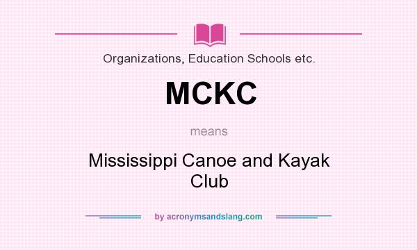 What does MCKC mean? It stands for Mississippi Canoe and Kayak Club