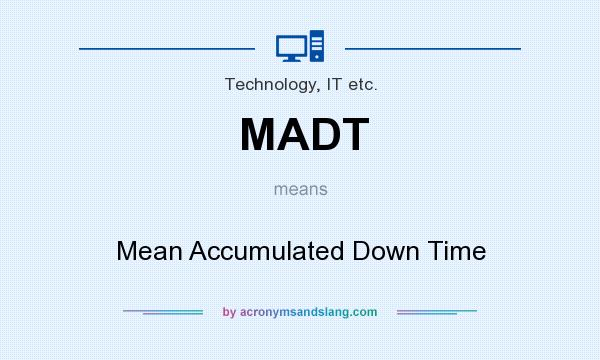What does MADT mean? It stands for Mean Accumulated Down Time