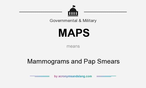 What does MAPS mean? It stands for Mammograms and Pap Smears
