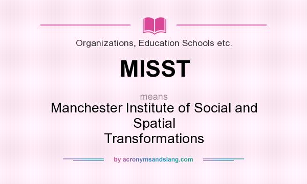 What does MISST mean? It stands for Manchester Institute of Social and Spatial Transformations
