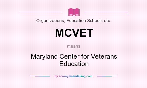 What does MCVET mean? It stands for Maryland Center for Veterans Education