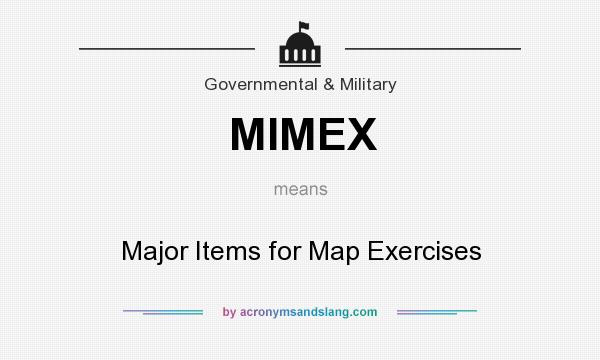 What does MIMEX mean? It stands for Major Items for Map Exercises
