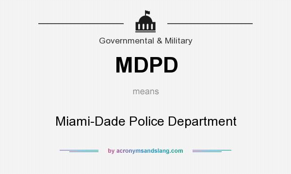 What does MDPD mean? It stands for Miami-Dade Police Department