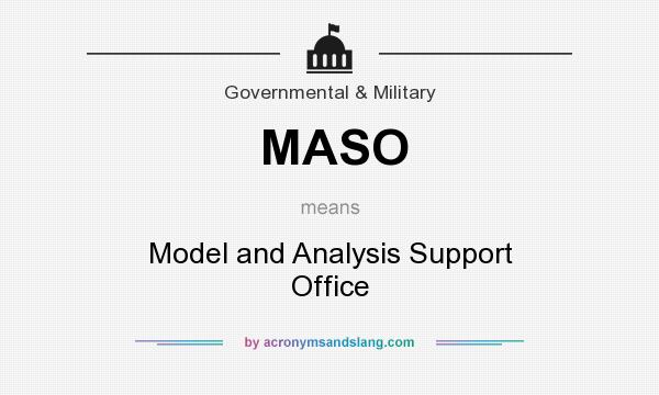 What does MASO mean? It stands for Model and Analysis Support Office