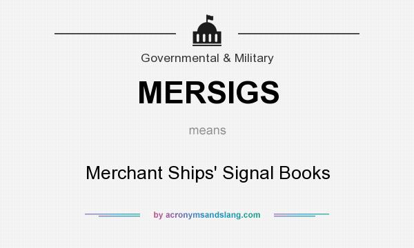 What does MERSIGS mean? It stands for Merchant Ships` Signal Books