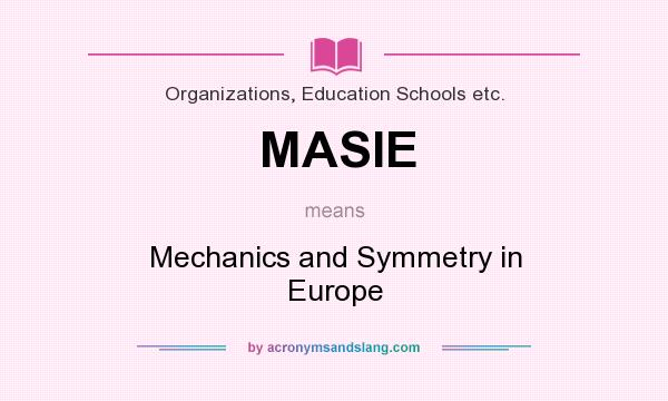 What does MASIE mean? It stands for Mechanics and Symmetry in Europe