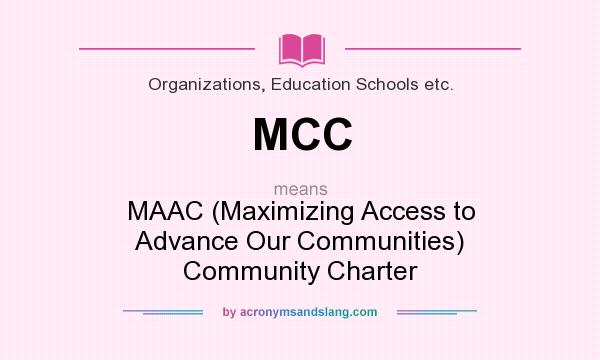 What does MCC mean? It stands for MAAC (Maximizing Access to Advance Our Communities) Community Charter