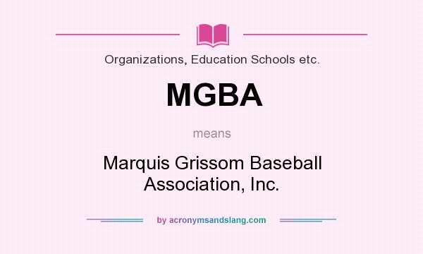 What does MGBA mean? It stands for Marquis Grissom Baseball Association, Inc.
