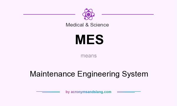 What does MES mean? It stands for Maintenance Engineering System