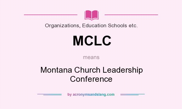 What does MCLC mean? It stands for Montana Church Leadership Conference