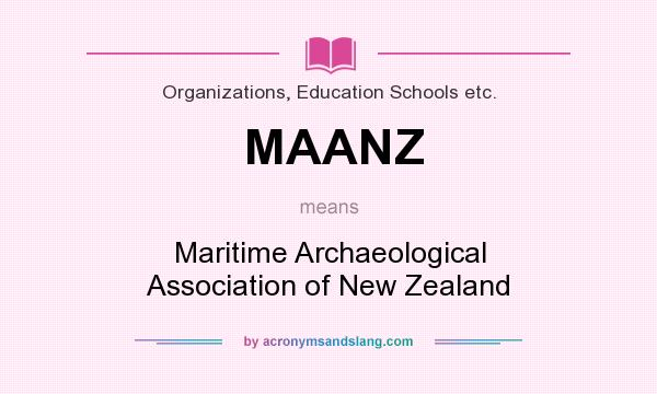 What does MAANZ mean? It stands for Maritime Archaeological Association of New Zealand