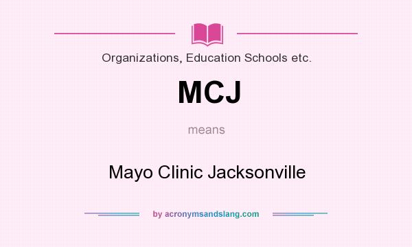What does MCJ mean? It stands for Mayo Clinic Jacksonville