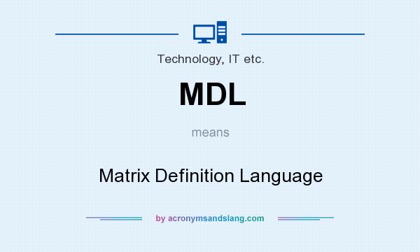 What does MDL mean? It stands for Matrix Definition Language