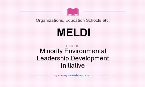 What does MELDI mean? It stands for Minority Environmental Leadership Development Initiative