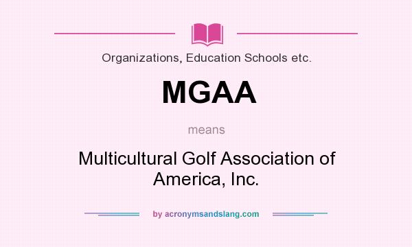 What does MGAA mean? It stands for Multicultural Golf Association of America, Inc.