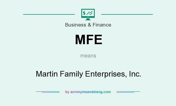 What does MFE mean? It stands for Martin Family Enterprises, Inc.