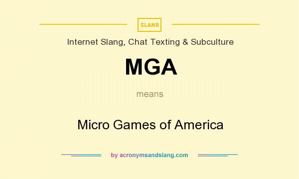 What does MGA mean? It stands for Micro Games of America