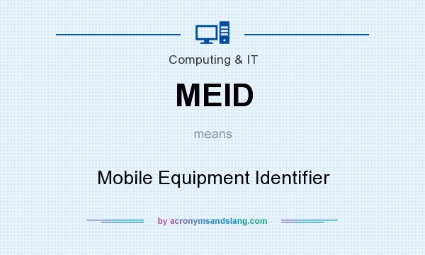 What does MEID mean? It stands for Mobile Equipment Identifier