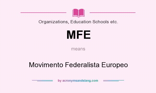 What does MFE mean? It stands for Movimento Federalista Europeo