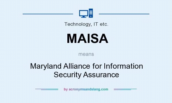What does MAISA mean? It stands for Maryland Alliance for Information Security Assurance